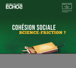 BRUXELLES LAIQUE ECHOS, N° 119 - 4e trimestre 2022 - Cohésion sociale : science-friction?